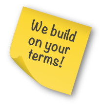 We build on your terms!